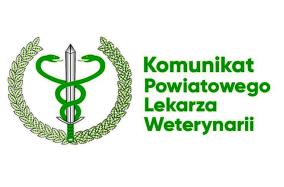 Komunikat Powiatowego Lekarza Weterynarii